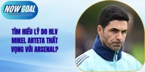 Tìm Hiểu Lý Do HLV Mikel Arteta Thất Vọng Với Arsenal?